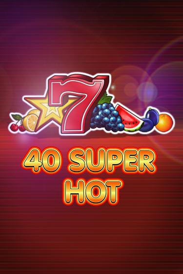 Играй в 40 Super Hot онлайн без регистрации | Азино Три Топора
